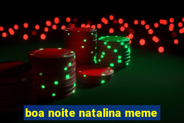 boa noite natalina meme